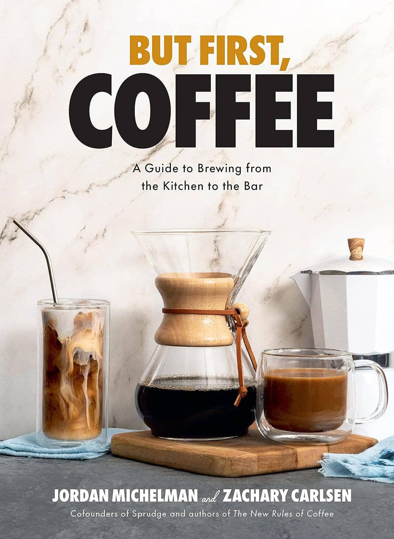 But First, Coffee: A Guide to Brewing from Kitchen to Bar