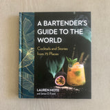 A Bartender's Guide to the World: Cocktails and Stories from 75 Places