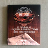 The Curious Bartender: In Pursuit of Liquid Perfection--Recipes for the Finest Cocktails